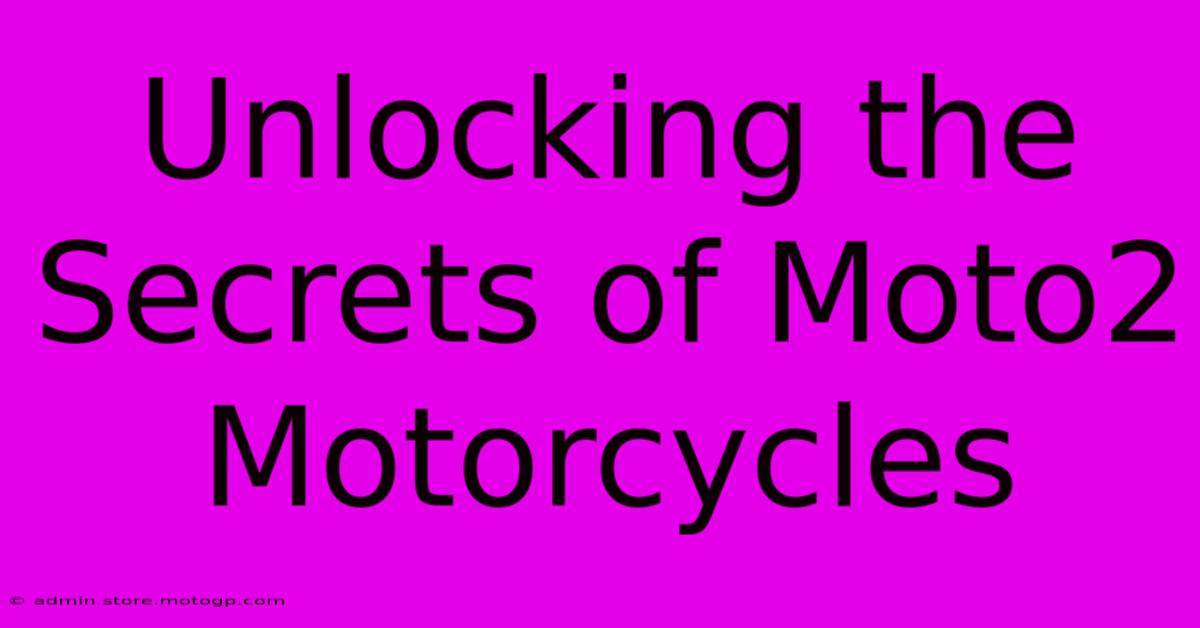 Unlocking The Secrets Of Moto2 Motorcycles