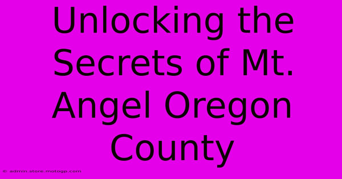 Unlocking The Secrets Of Mt. Angel Oregon County