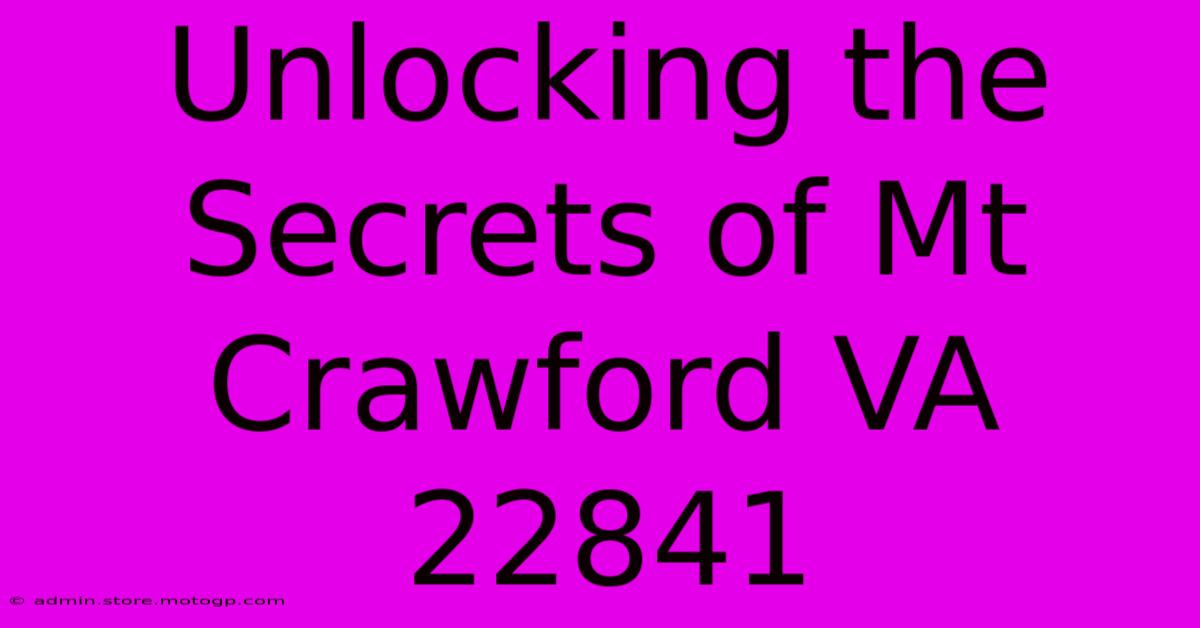 Unlocking The Secrets Of Mt Crawford VA 22841