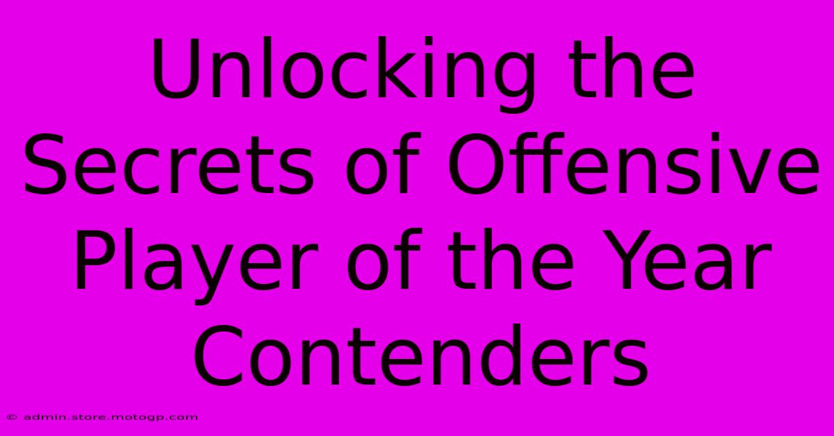 Unlocking The Secrets Of Offensive Player Of The Year Contenders