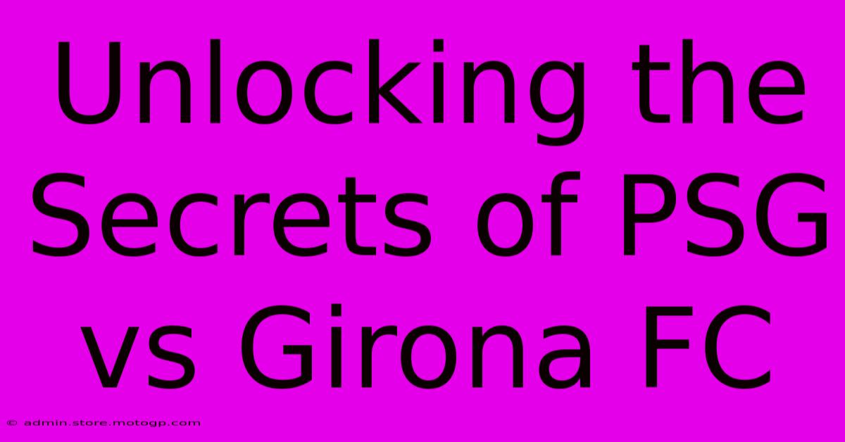 Unlocking The Secrets Of PSG Vs Girona FC