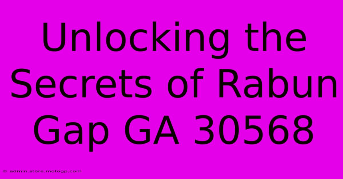 Unlocking The Secrets Of Rabun Gap GA 30568