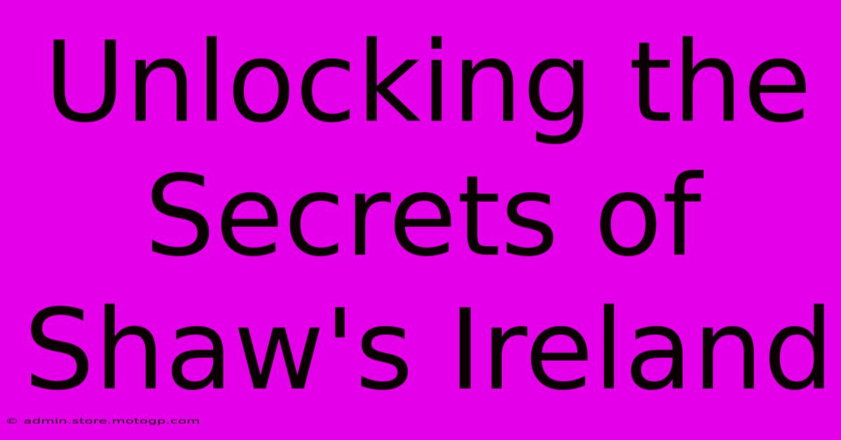 Unlocking The Secrets Of Shaw's Ireland