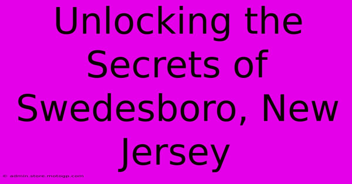 Unlocking The Secrets Of Swedesboro, New Jersey