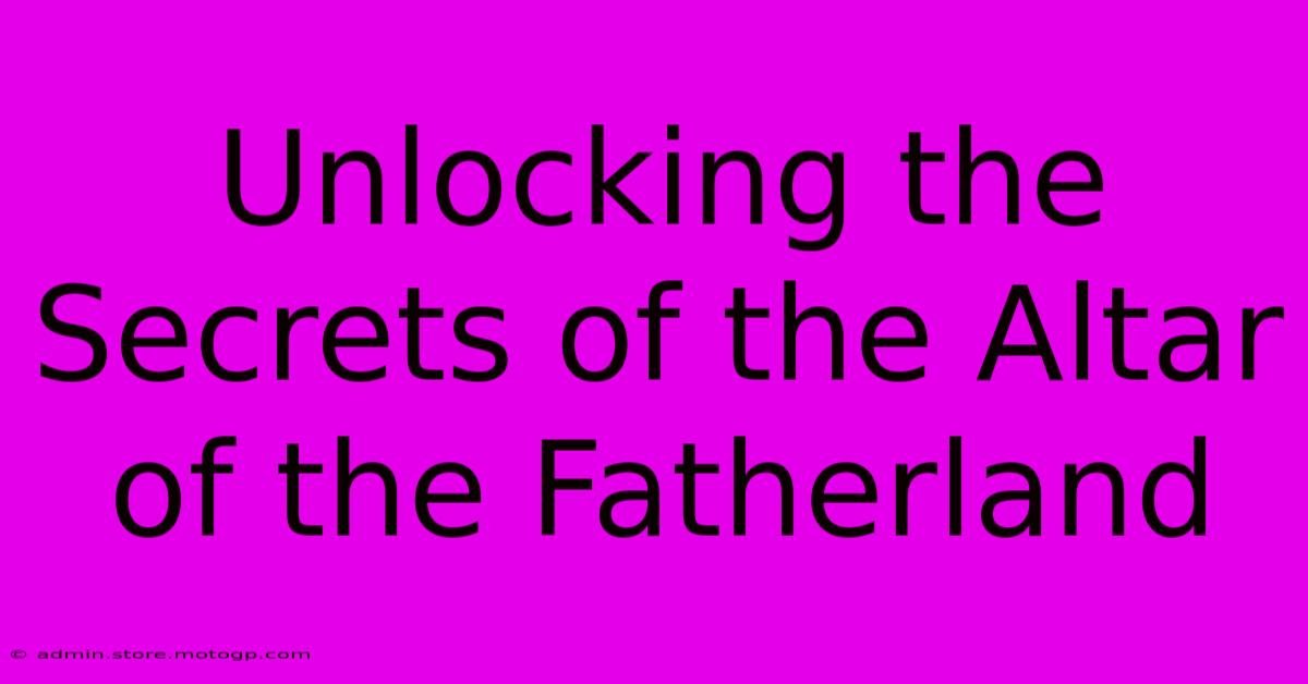 Unlocking The Secrets Of The Altar Of The Fatherland