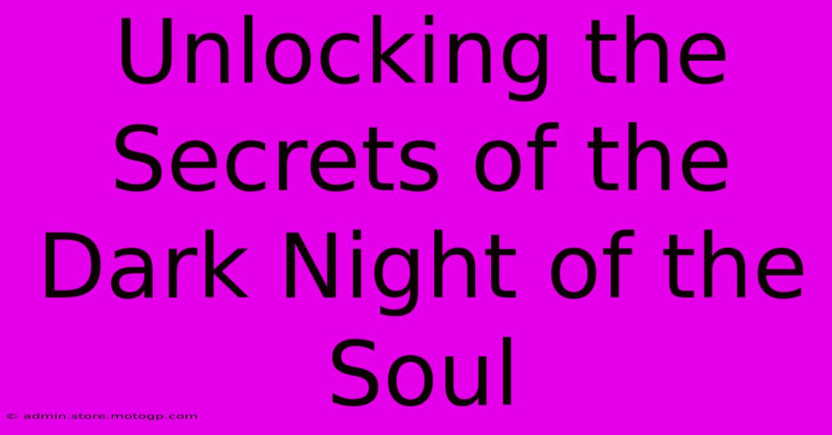 Unlocking The Secrets Of The Dark Night Of The Soul