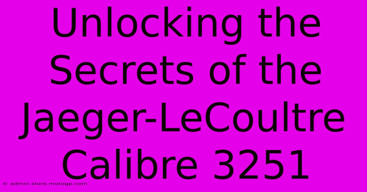 Unlocking The Secrets Of The Jaeger-LeCoultre Calibre 3251