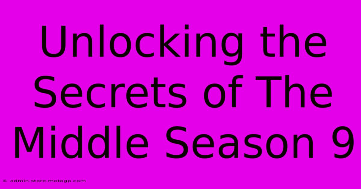 Unlocking The Secrets Of The Middle Season 9