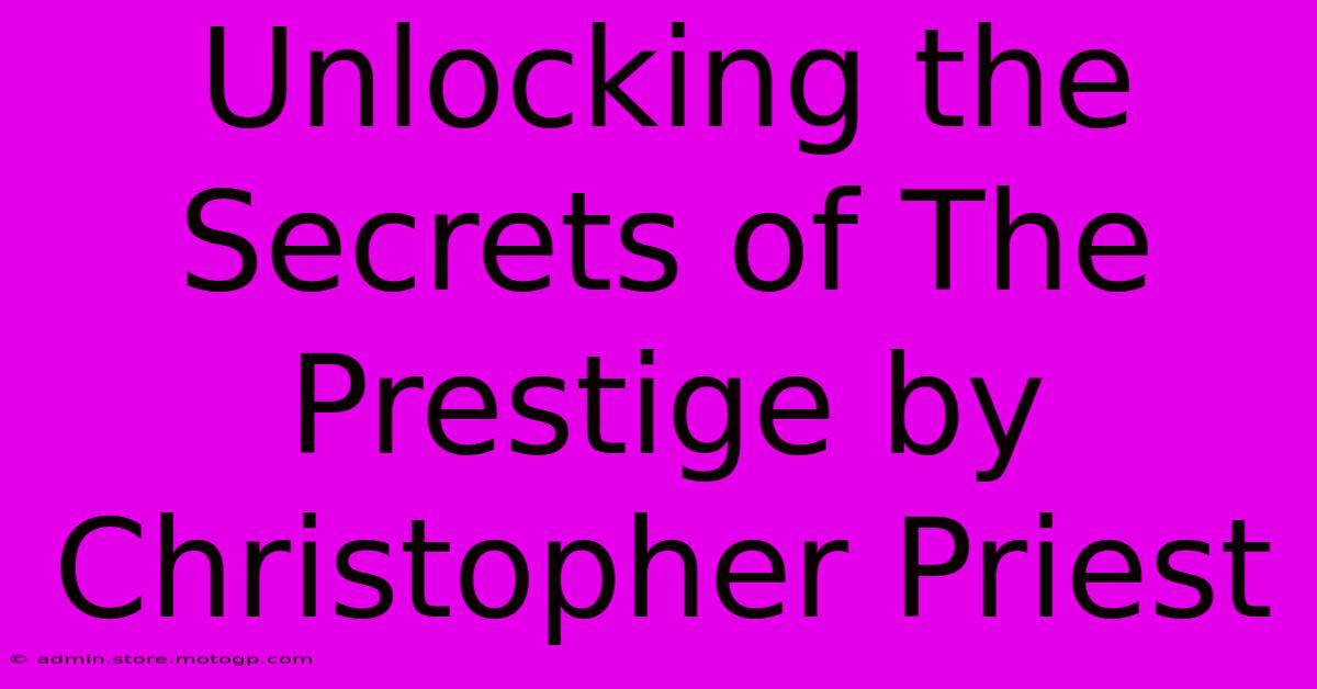 Unlocking The Secrets Of The Prestige By Christopher Priest