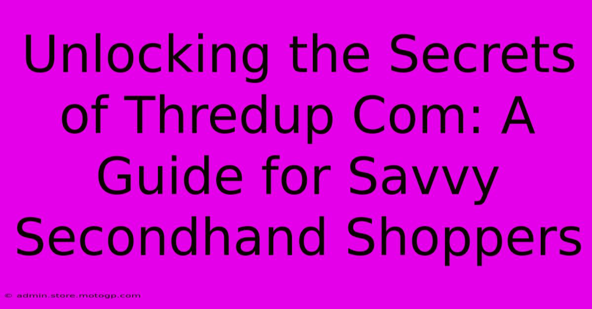 Unlocking The Secrets Of Thredup Com: A Guide For Savvy Secondhand Shoppers