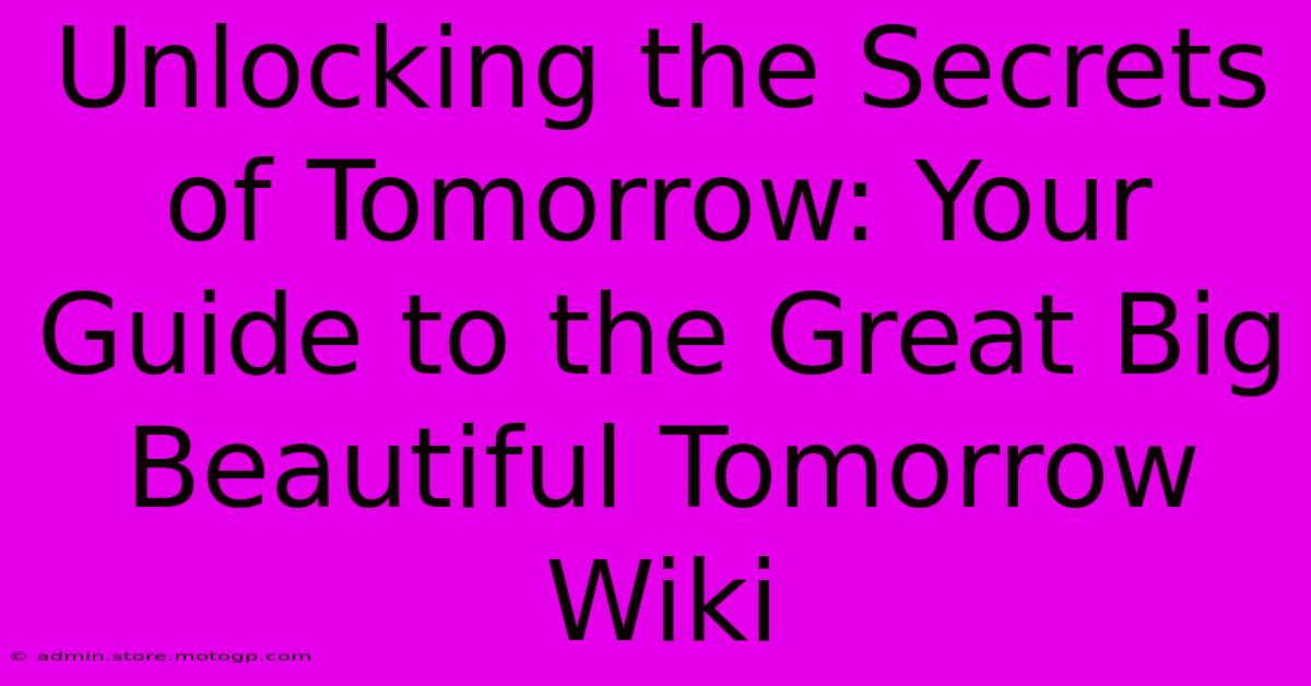 Unlocking The Secrets Of Tomorrow: Your Guide To The Great Big Beautiful Tomorrow Wiki