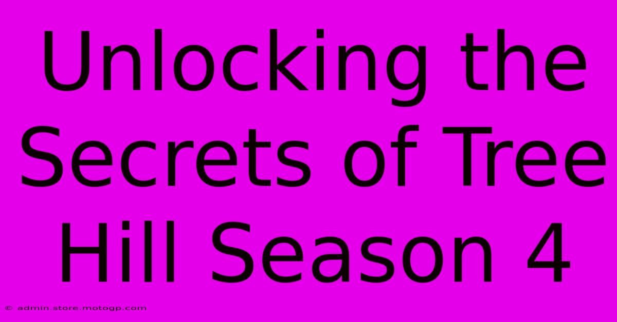 Unlocking The Secrets Of Tree Hill Season 4