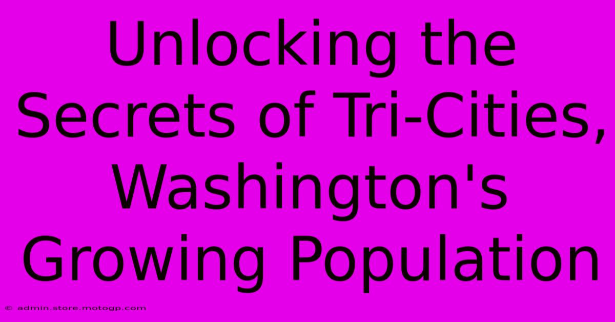 Unlocking The Secrets Of Tri-Cities, Washington's Growing Population