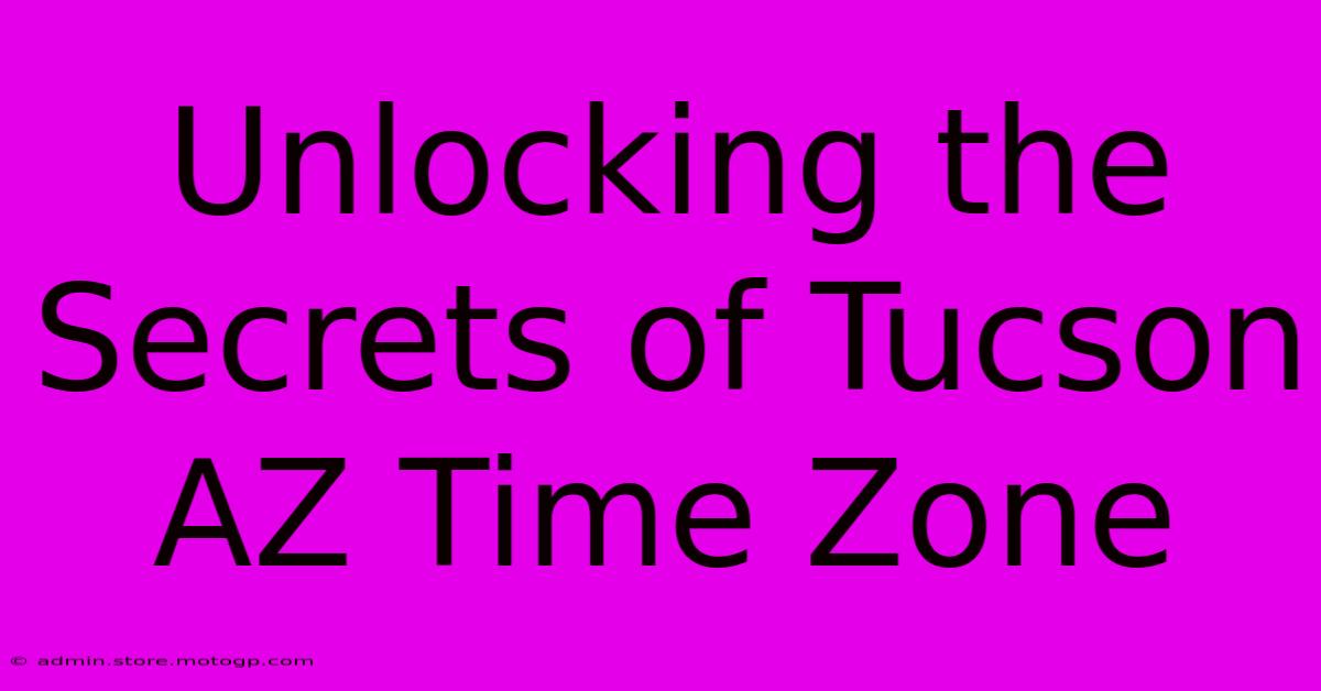 Unlocking The Secrets Of Tucson AZ Time Zone