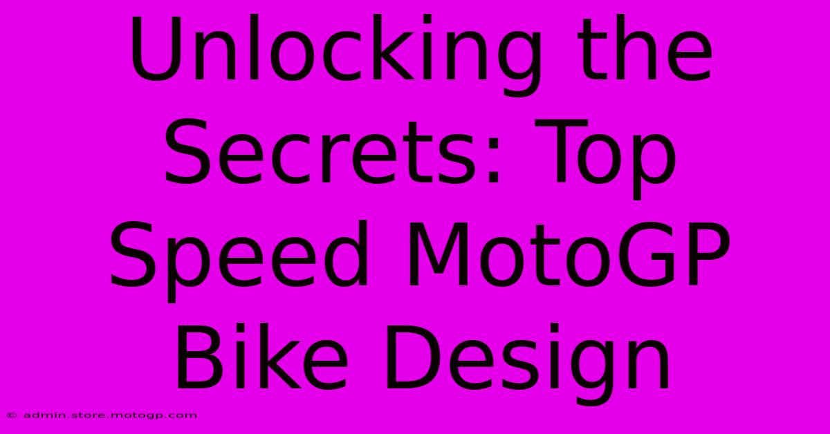 Unlocking The Secrets: Top Speed MotoGP Bike Design