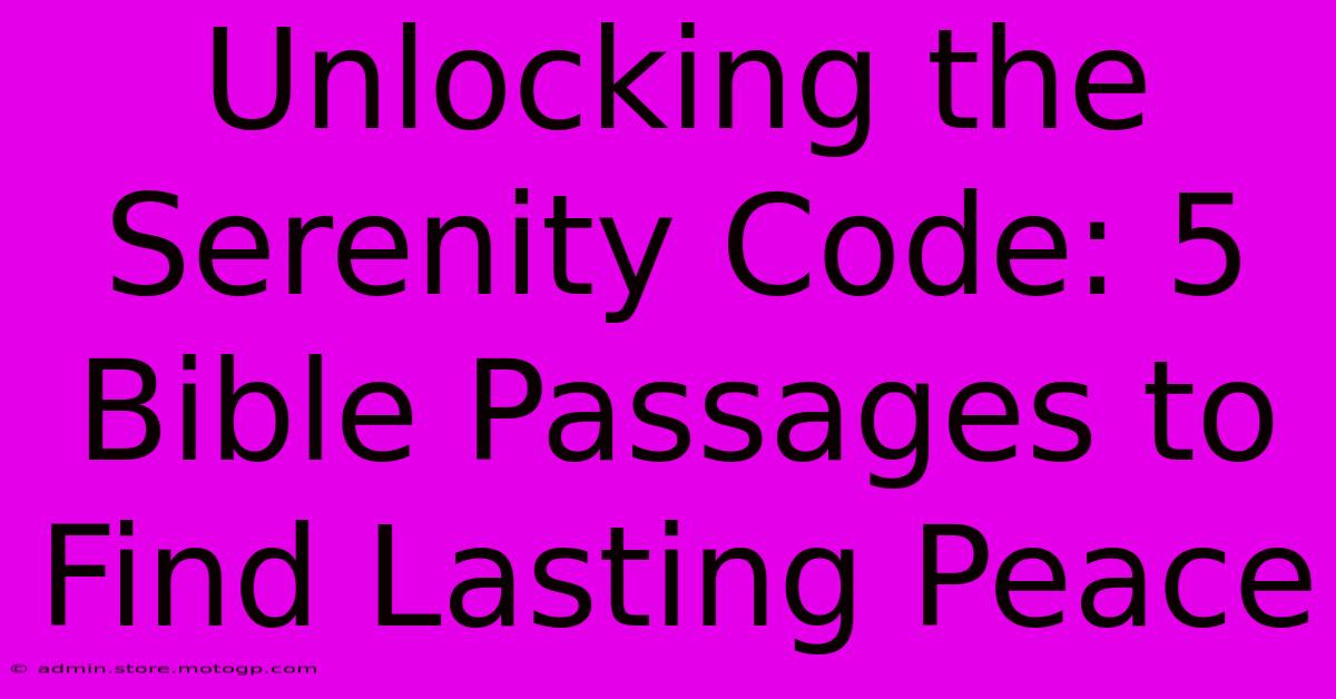 Unlocking The Serenity Code: 5 Bible Passages To Find Lasting Peace