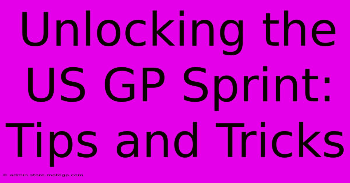 Unlocking The US GP Sprint: Tips And Tricks