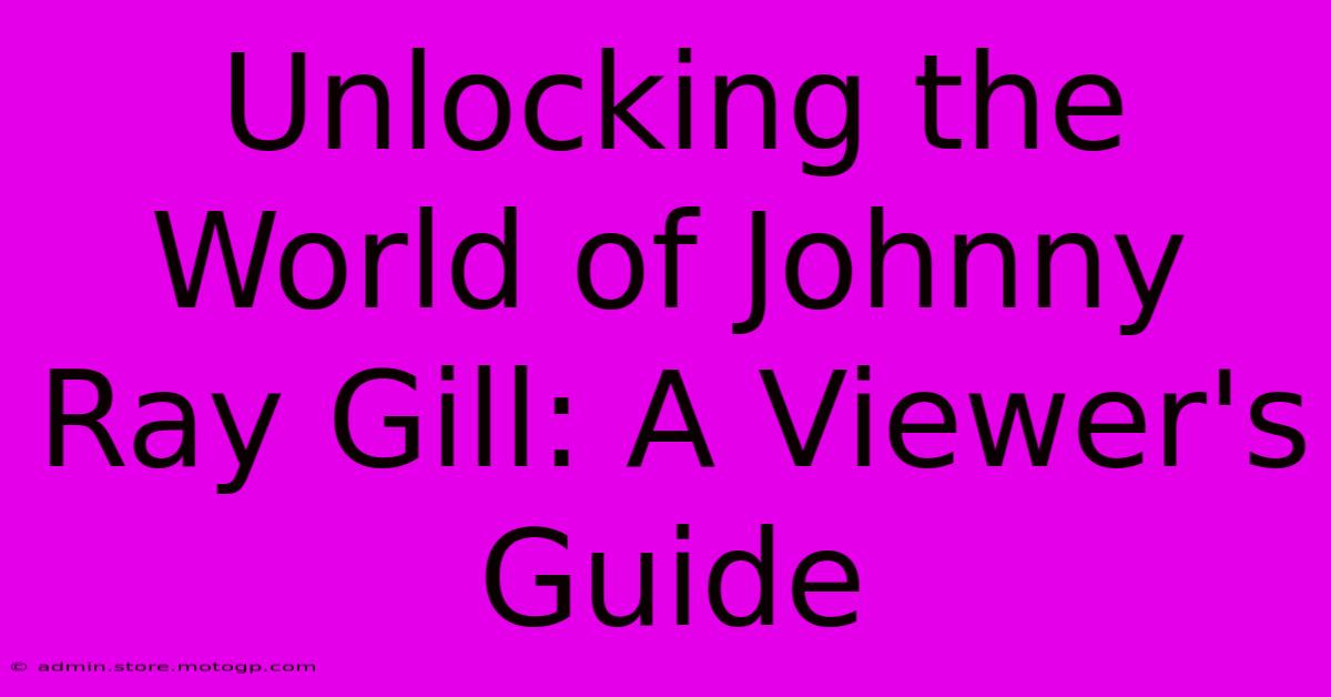 Unlocking The World Of Johnny Ray Gill: A Viewer's Guide