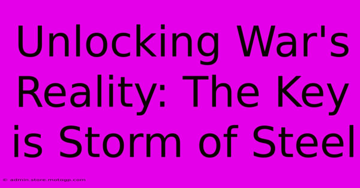 Unlocking War's Reality: The Key Is Storm Of Steel