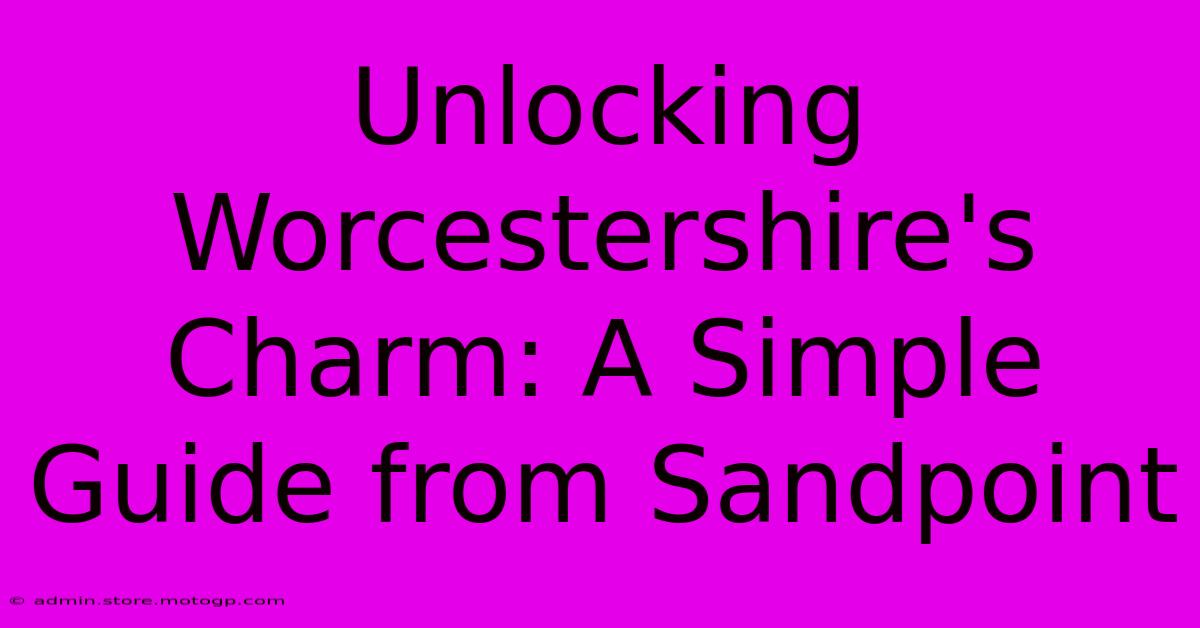 Unlocking Worcestershire's Charm: A Simple Guide From Sandpoint