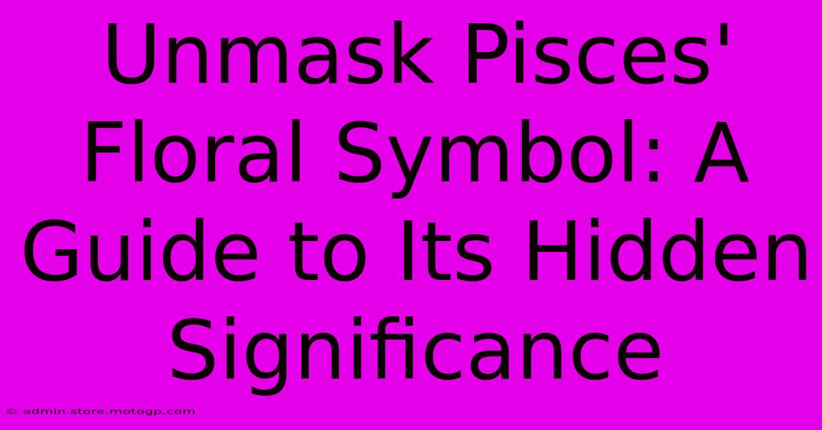 Unmask Pisces' Floral Symbol: A Guide To Its Hidden Significance