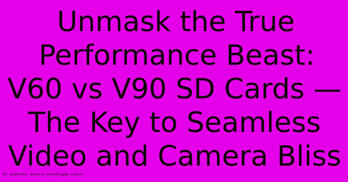 Unmask The True Performance Beast: V60 Vs V90 SD Cards — The Key To Seamless Video And Camera Bliss