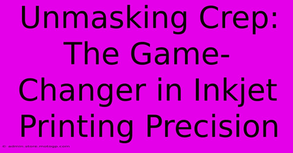 Unmasking Crep: The Game-Changer In Inkjet Printing Precision