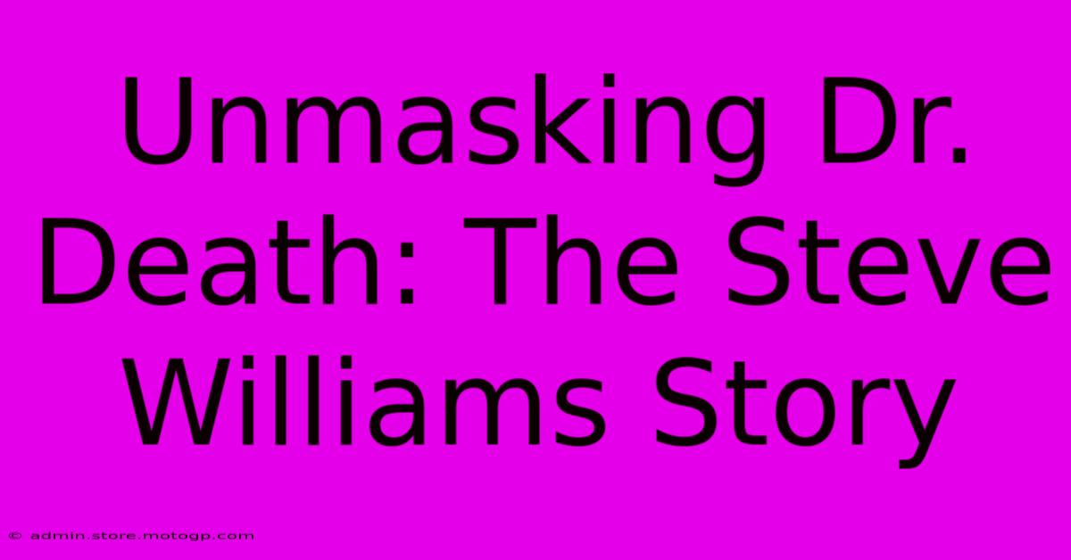 Unmasking Dr. Death: The Steve Williams Story