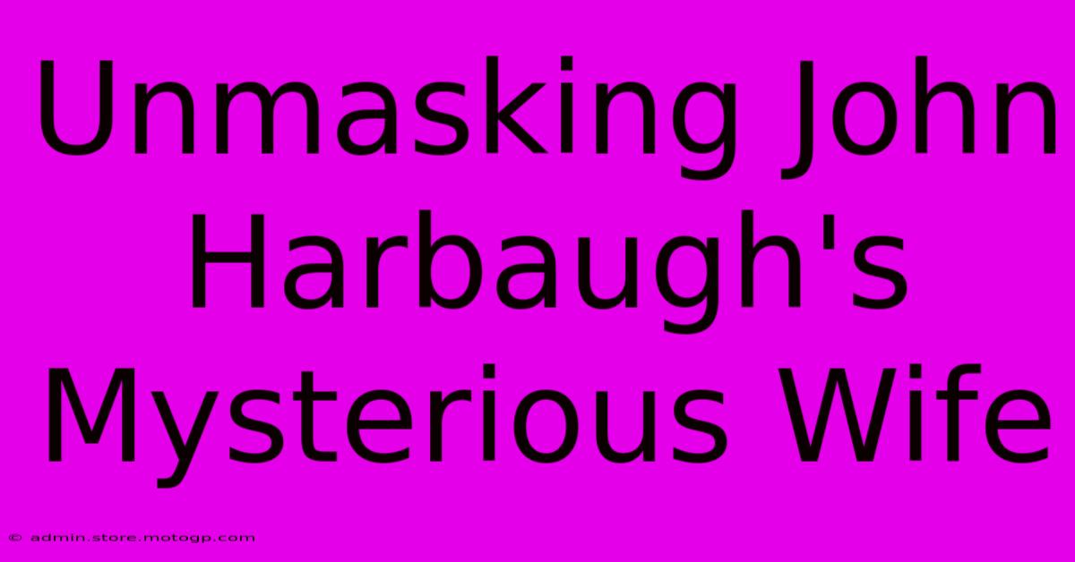 Unmasking John Harbaugh's Mysterious Wife