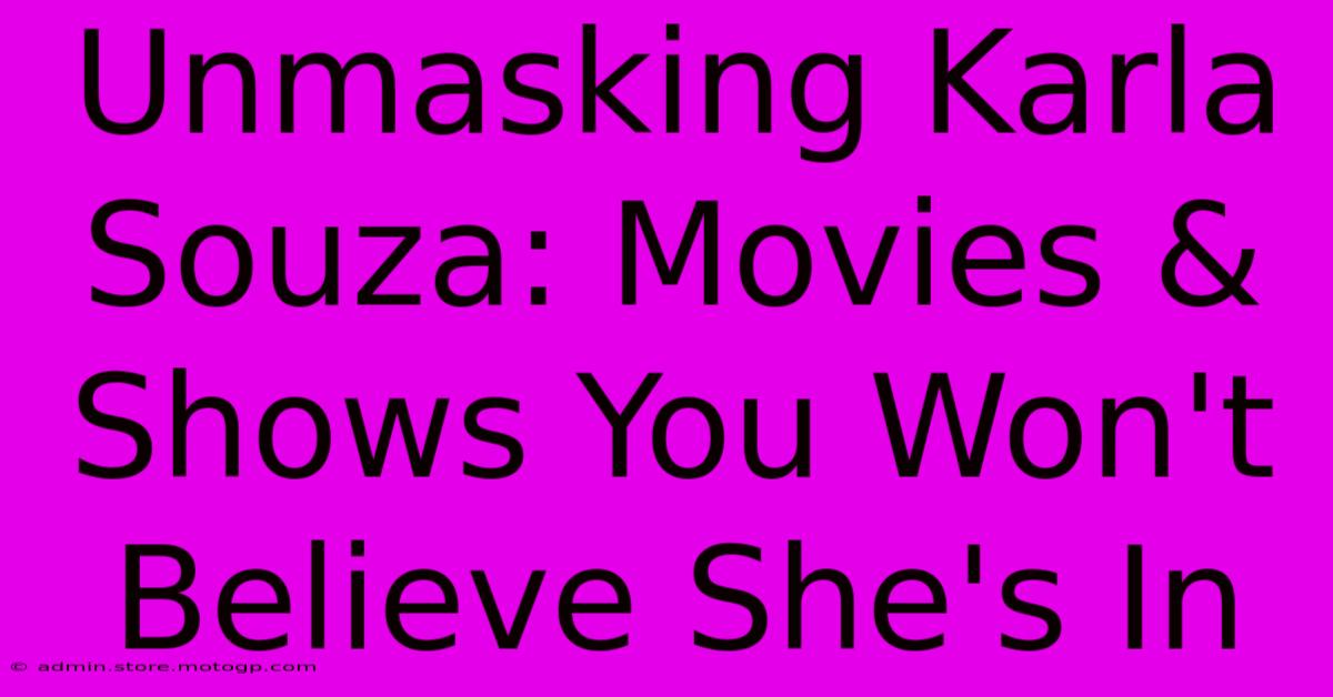 Unmasking Karla Souza: Movies & Shows You Won't Believe She's In