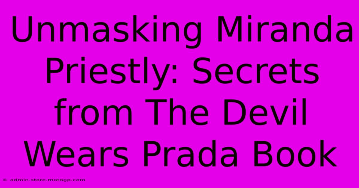 Unmasking Miranda Priestly: Secrets From The Devil Wears Prada Book