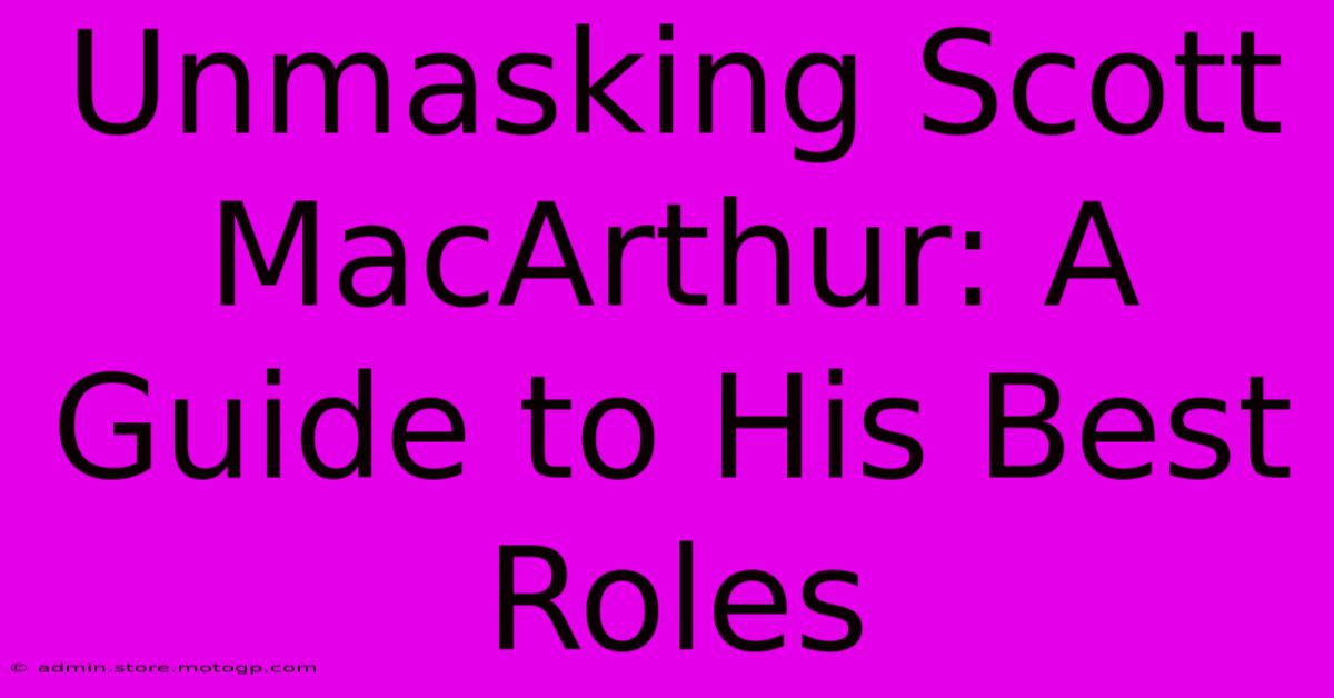 Unmasking Scott MacArthur: A Guide To His Best Roles