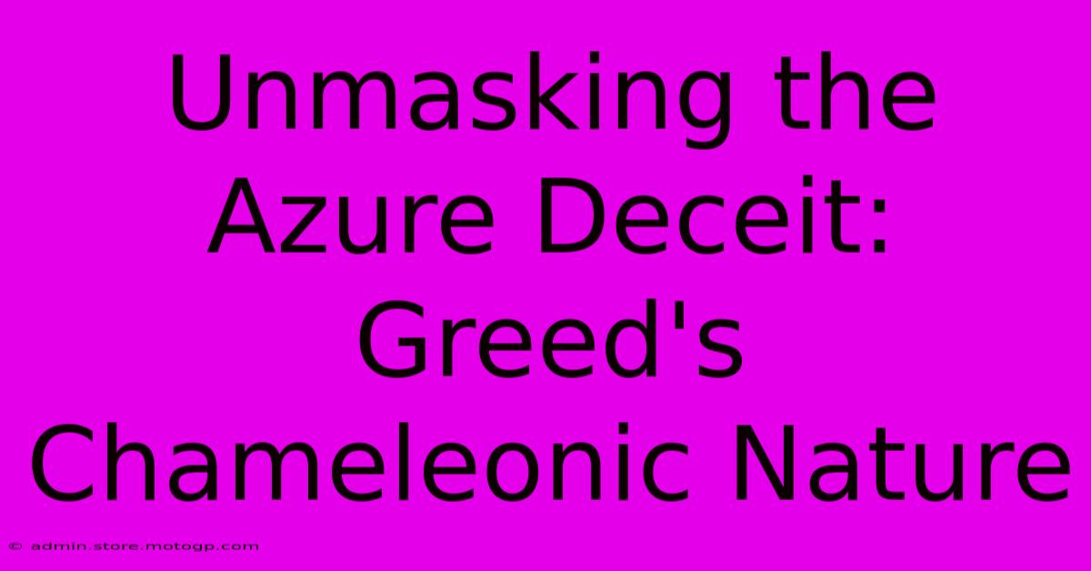 Unmasking The Azure Deceit: Greed's Chameleonic Nature