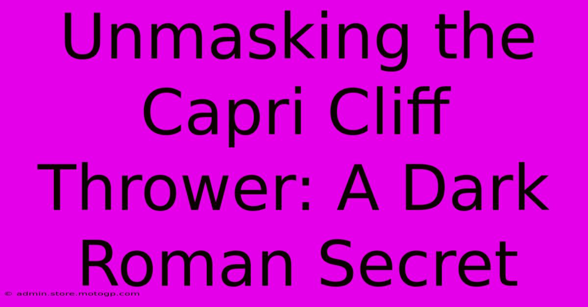 Unmasking The Capri Cliff Thrower: A Dark Roman Secret