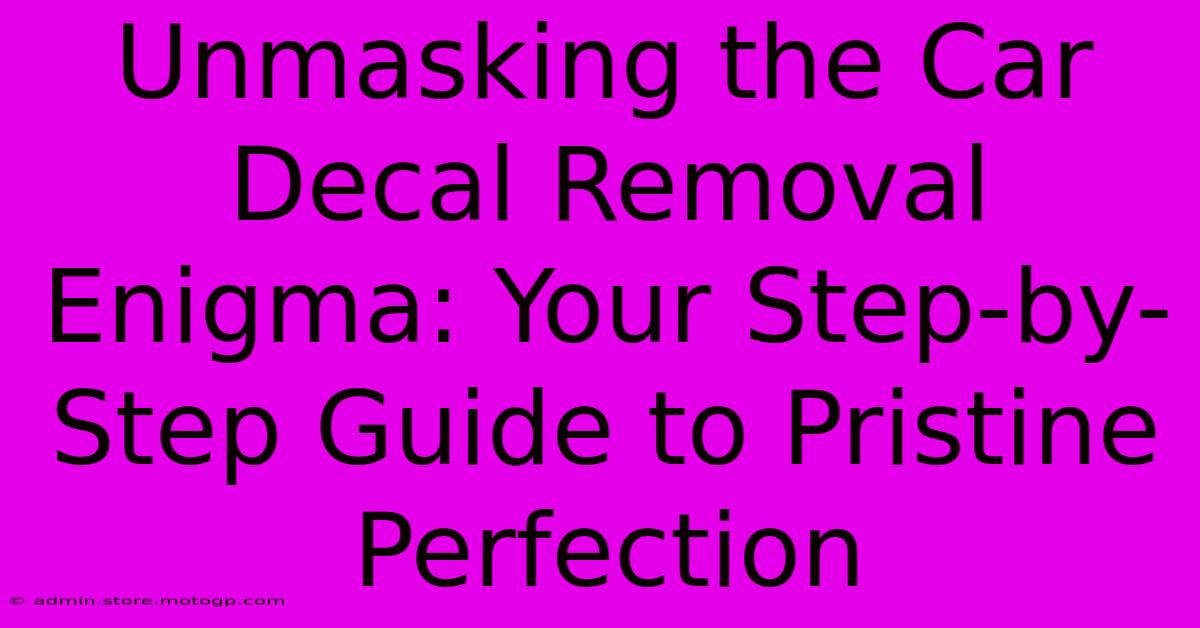 Unmasking The Car Decal Removal Enigma: Your Step-by-Step Guide To Pristine Perfection