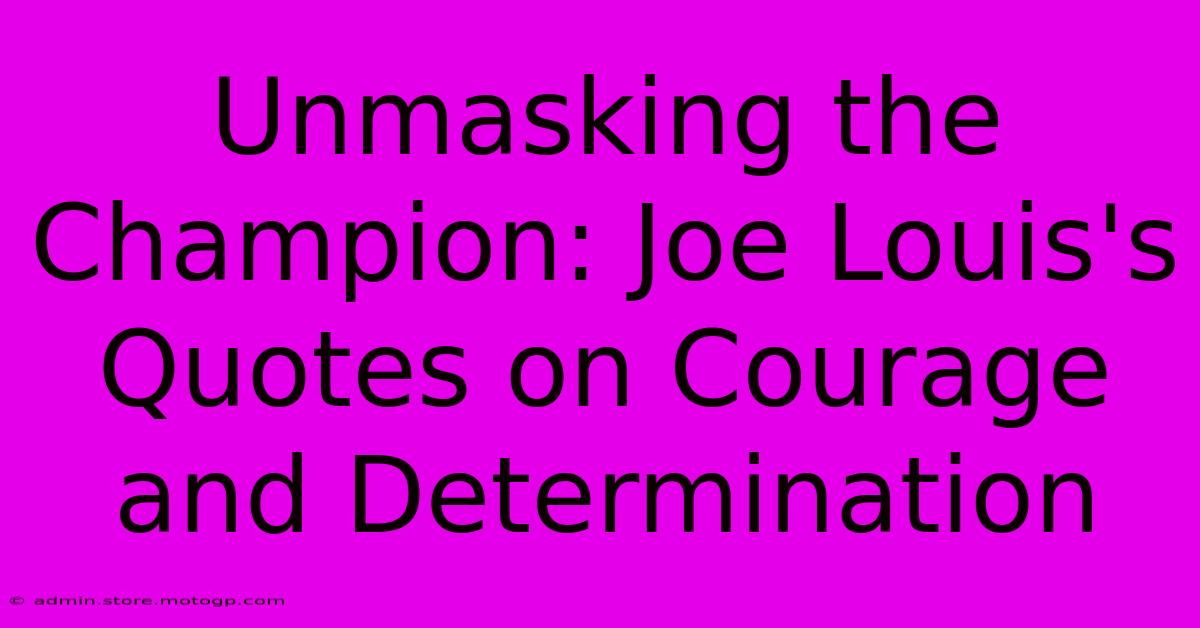 Unmasking The Champion: Joe Louis's Quotes On Courage And Determination