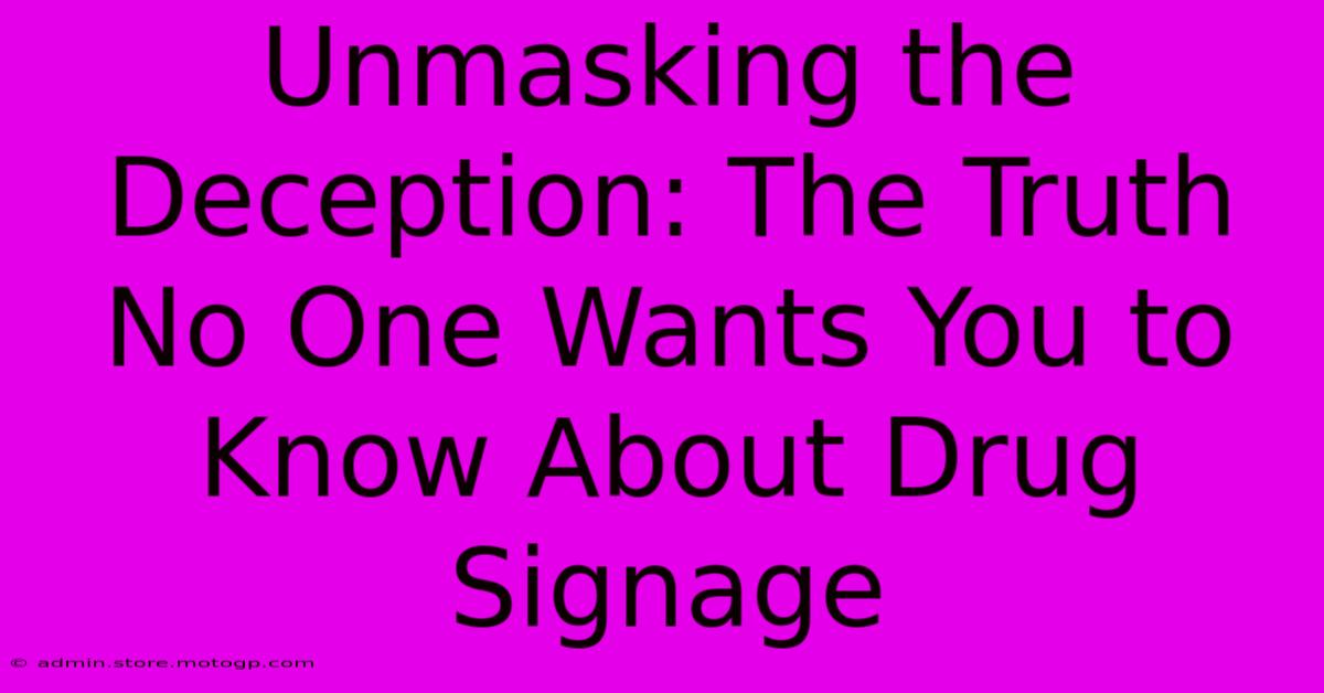 Unmasking The Deception: The Truth No One Wants You To Know About Drug Signage