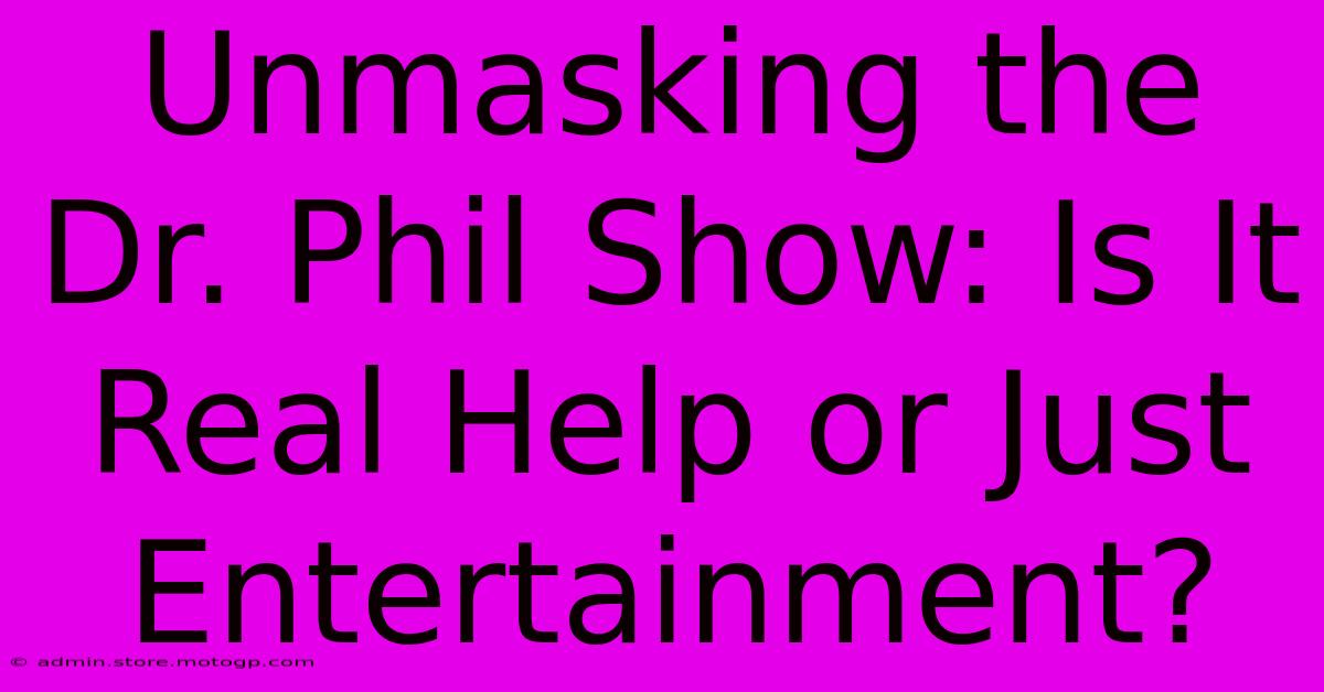 Unmasking The Dr. Phil Show: Is It Real Help Or Just Entertainment?