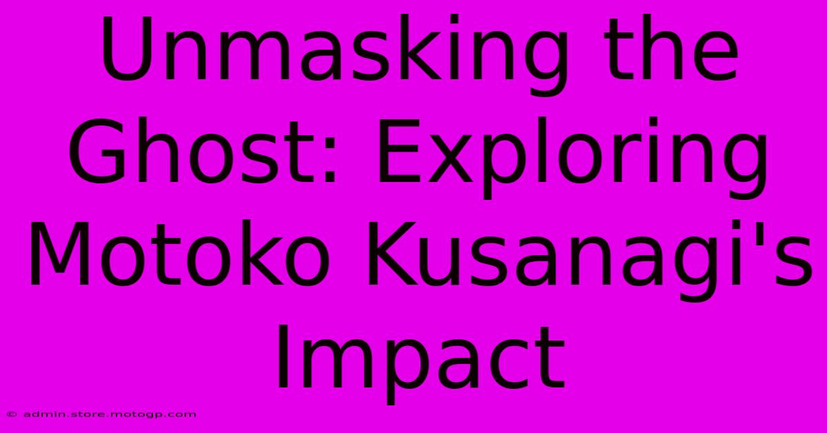 Unmasking The Ghost: Exploring Motoko Kusanagi's Impact