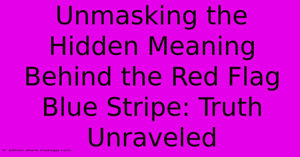 Unmasking The Hidden Meaning Behind The Red Flag Blue Stripe: Truth Unraveled