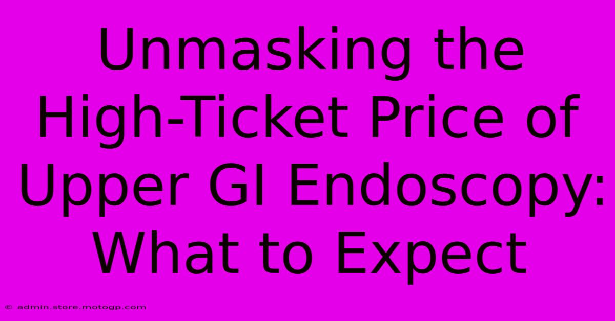 Unmasking The High-Ticket Price Of Upper GI Endoscopy: What To Expect