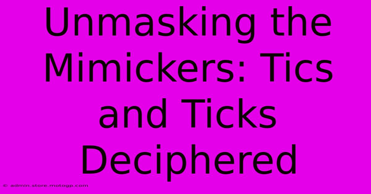 Unmasking The Mimickers: Tics And Ticks Deciphered