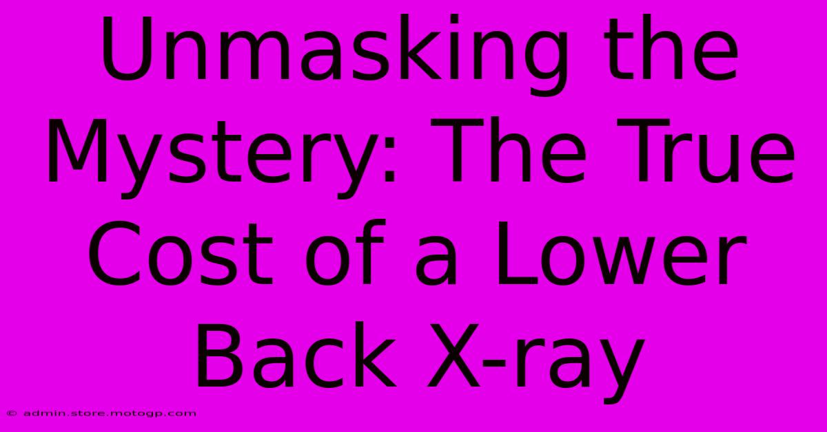 Unmasking The Mystery: The True Cost Of A Lower Back X-ray