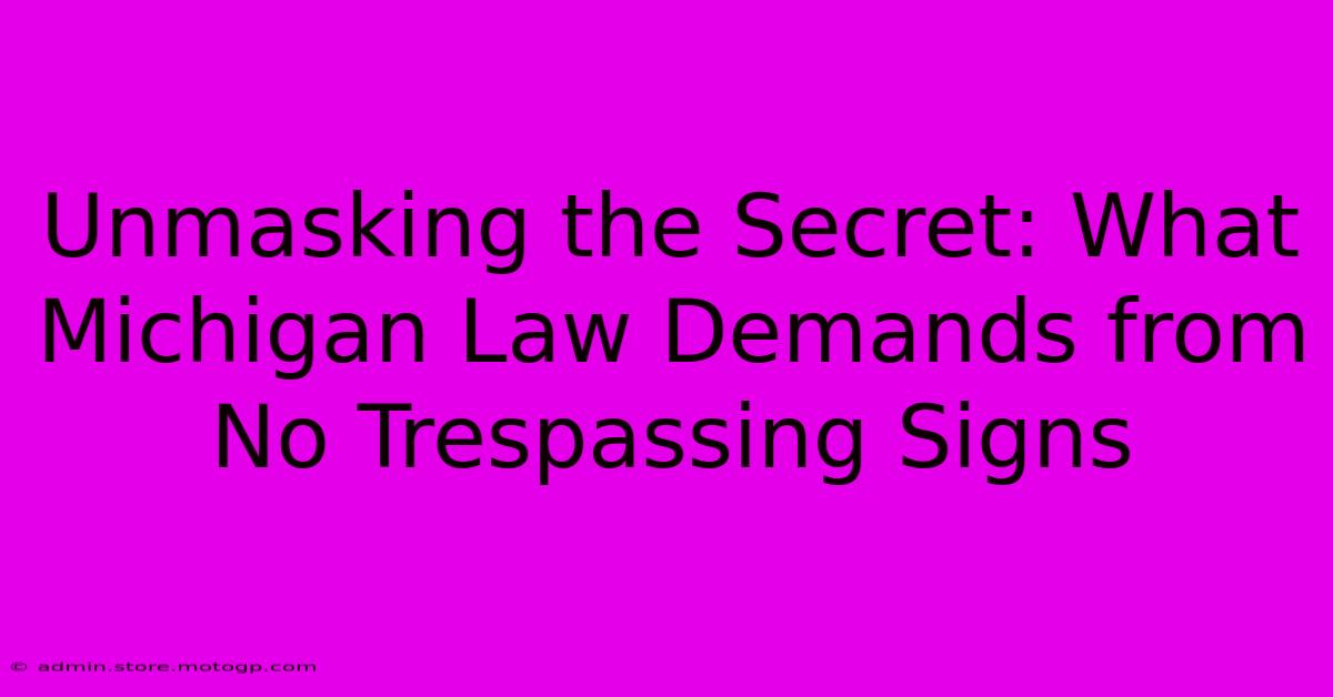 Unmasking The Secret: What Michigan Law Demands From No Trespassing Signs