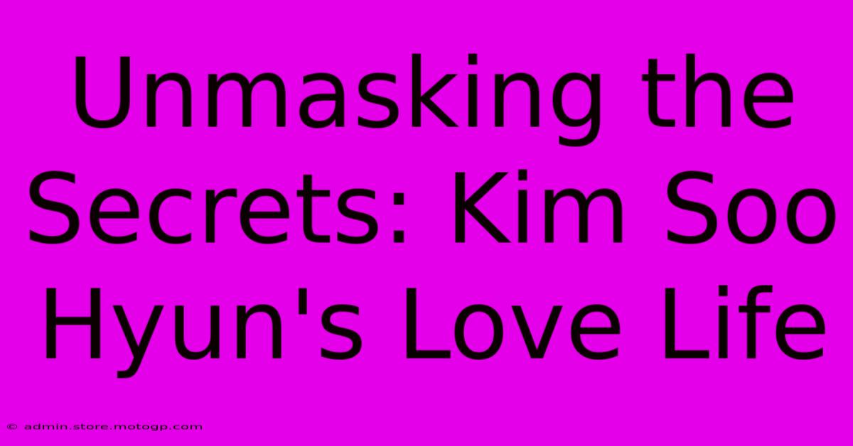 Unmasking The Secrets: Kim Soo Hyun's Love Life