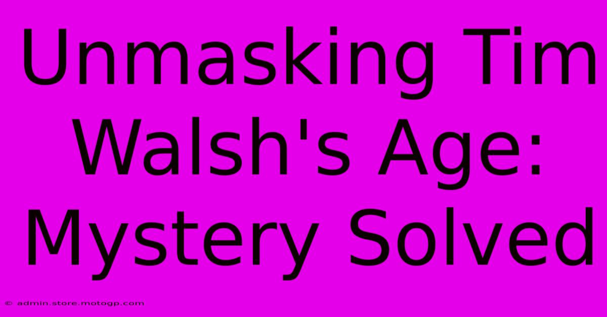 Unmasking Tim Walsh's Age: Mystery Solved