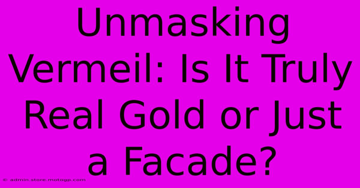 Unmasking Vermeil: Is It Truly Real Gold Or Just A Facade?