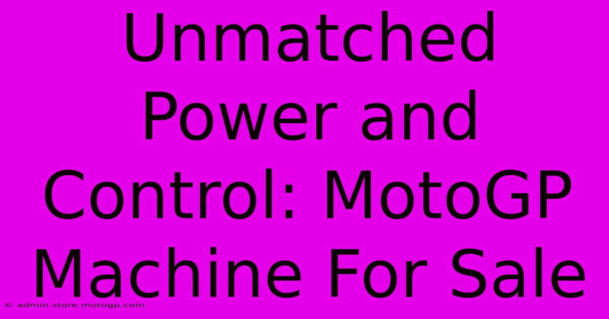 Unmatched Power And Control: MotoGP Machine For Sale