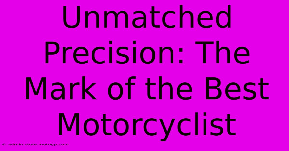 Unmatched Precision: The Mark Of The Best Motorcyclist