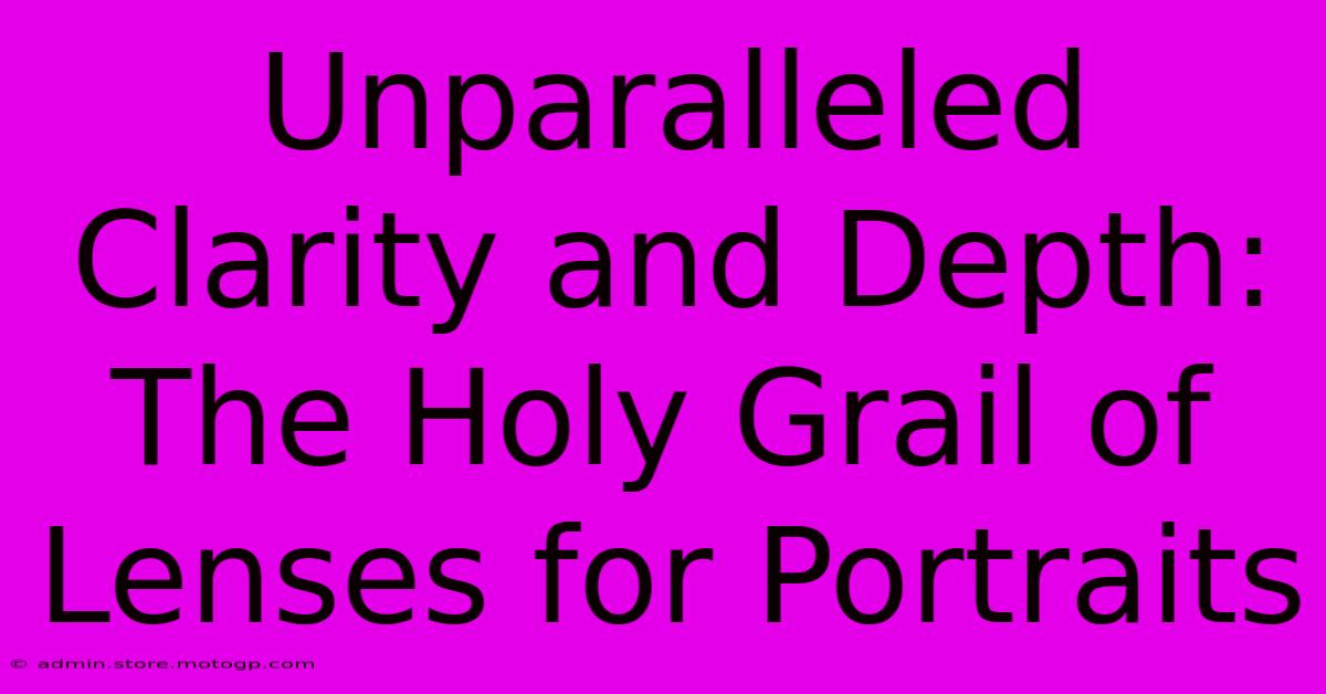 Unparalleled Clarity And Depth: The Holy Grail Of Lenses For Portraits